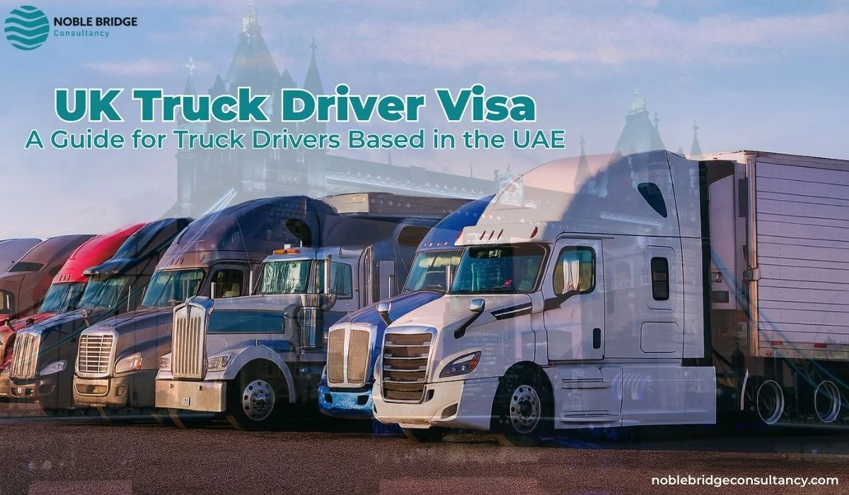 UK Truck Driver Visa A Guide for Truck Drivers Based in the UAE