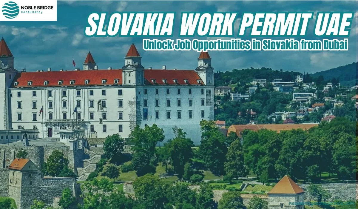 Slovakia Work Permit UAE: Unlock Job Opportunities in Slovakia from Dubai